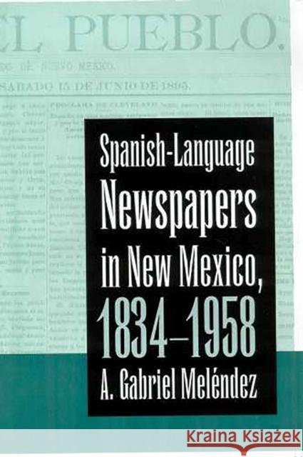 Spanish-Language Newspapers in New Mexico, 1834-1958 Meléndez, A. Gabriel 9780816524723 University of Arizona Press - książka