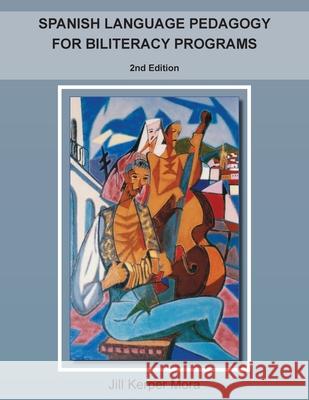 Spanish Language Pedagogy for Biliteracy Programs: 2nd Edition Jill Kerper Mora 9781726911221 Montezuma Publishing - książka
