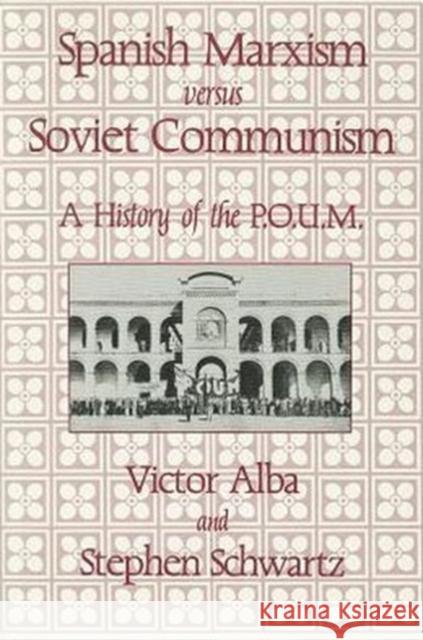 Spanish Marxism Versus Soviet Communism: A History of the P.O.U.M. in the Spanish Civil War Alba, Victor 9780887381980 Transaction Publishers - książka