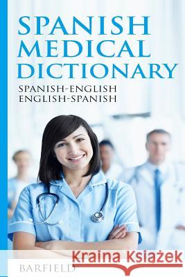 Spanish Medical Dictionary: Spanish-English English-Spanish Barfield 9781542596732 Createspace Independent Publishing Platform - książka