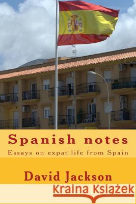 Spanish notes: Essays on expat life from Spain Jackson, David 9781501076671 Createspace - książka