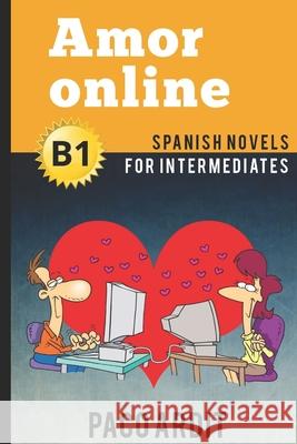 Spanish Novels: Amor online (Spanish Novels for Intermediates - B1) Paco Ardit 9781520122250 Independently Published - książka