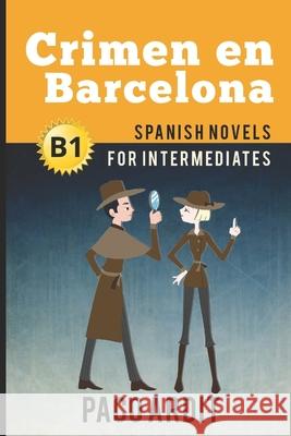 Spanish Novels: Crimen en Barcelona (Spanish Novels for Intermediates - B1) Paco Ardit 9781519084873 Independently Published - książka