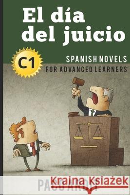 Spanish Novels: El día del juicio (Spanish Novels for Advanced Learners - C1) Ardit, Paco 9781519078353 Independently Published - książka