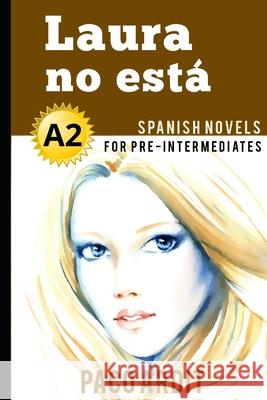 Spanish Novels: Laura no está (Spanish Novels for Pre Intermediates - A2) Ardit, Paco 9781520131580 Independently Published - książka