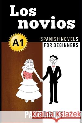 Spanish Novels: Los novios (Spanish Novels for Beginners - A1) Paco Ardit 9781520136080 Independently Published - książka