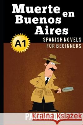Spanish Novels: Muerte en Buenos Aires (Spanish Novels for Beginners - A1) Paco Ardit 9781519075420 Independently Published - książka