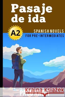 Spanish Novels: Pasaje de ida (Spanish Novels for Pre Intermediates - A2) Paco Ardit 9781520134208 Independently Published - książka