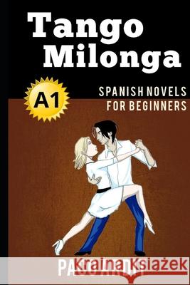 Spanish Novels: Tango milonga (Spanish Novels for Beginners - A1) Paco Ardit 9781520145969 Independently Published - książka