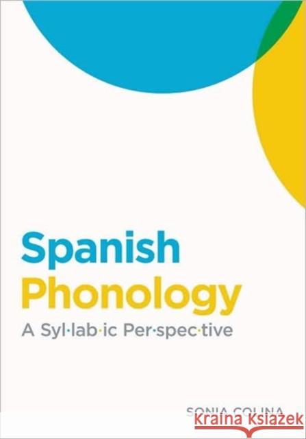 Spanish Phonology: A Syllabic Perspective Colina, Sonia 9781589012622 Georgetown University Press - książka