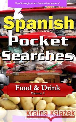 Spanish Pocket Searches - Food & Drink - Volume 1: A set of word search puzzles to aid your language learning Zidowecki, Erik 9781979281607 Createspace Independent Publishing Platform - książka