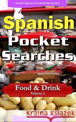Spanish Pocket Searches - Food & Drink - Volume 2: A set of word search puzzles to aid your language learning Zidowecki, Erik 9781979281973 Createspace Independent Publishing Platform - książka