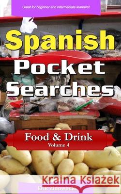 Spanish Pocket Searches - Food & Drink - Volume 4: A set of word search puzzles to aid your language learning Zidowecki, Erik 9781979282680 Createspace Independent Publishing Platform - książka
