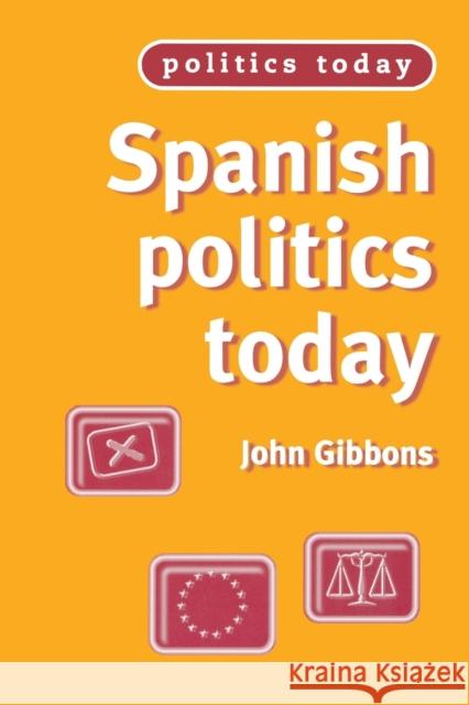 Spanish politics today Gibbons, John 9780719049460 Manchester University Press - książka