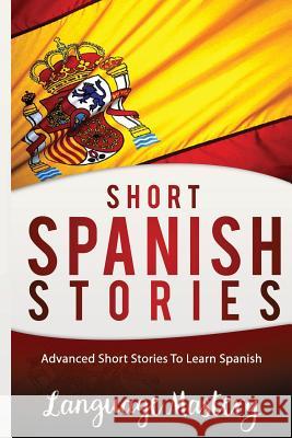 Spanish: Powerful Advanced Guide To Learn Spanish Mastery, Language 9781540814180 Createspace Independent Publishing Platform - książka