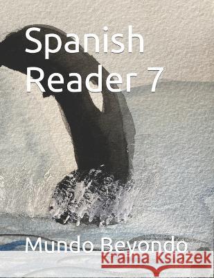 Spanish Reader 7 Mundo Beyondo   9798476091875 Independently Published - książka