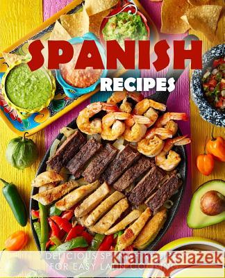 Spanish Recipes: Delicious Spanish Recipes for Easy Latin Cooking Booksumo Press 9781977787866 Createspace Independent Publishing Platform - książka