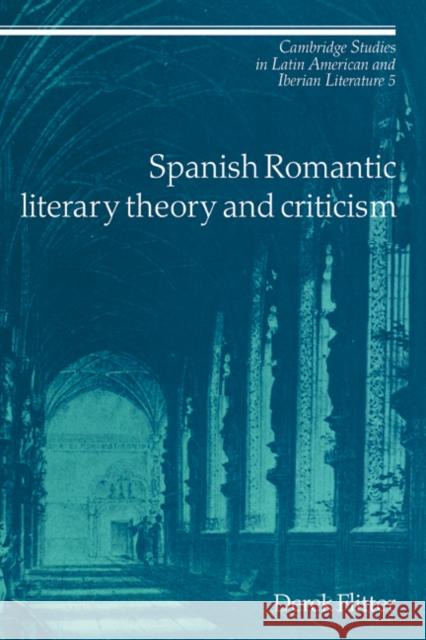 Spanish Romantic Literary Theory and Criticism Derek Flitter 9780521390682 CAMBRIDGE UNIVERSITY PRESS - książka