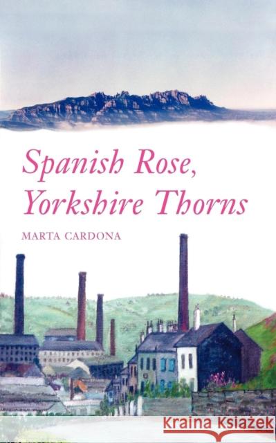 Spanish Rose, Yorkshire Thorns Marta Cardona 9781906600013 Jeremy Mills Publishing - książka
