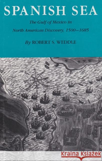 Spanish Sea: The Gulf of Mexico in North America Discovery 1500-1685 Robert S. Weddle 9781585440665 Texas A&M University Press - książka