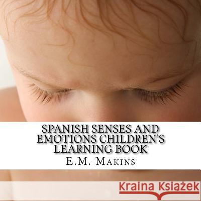 Spanish Senses and Emotions Children's Learning Book E. M. Makins 9781539852902 Createspace Independent Publishing Platform - książka