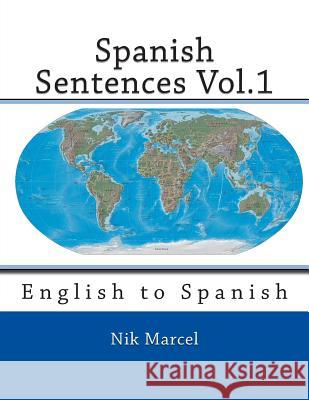 Spanish Sentences Vol.1: English to Spanish Nik Marcel Robert P. Stockwell J. Donald Bowen 9781496155788 Createspace - książka