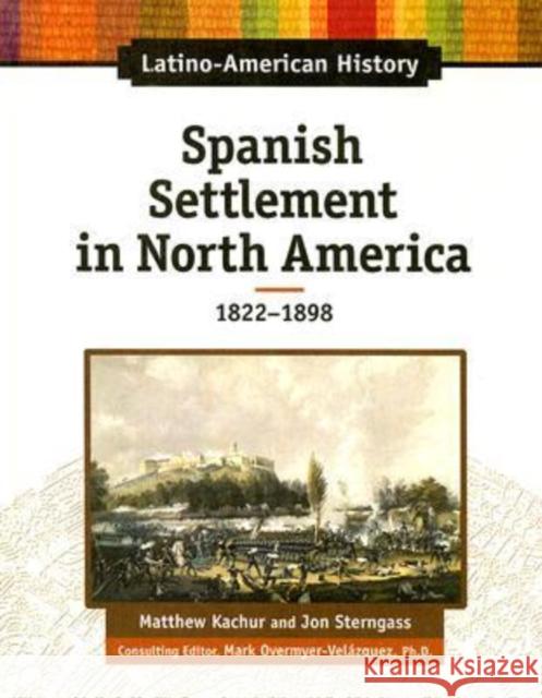 Spanish Settlement in North America: 1822-1898 Katchur, Matthew 9780816064427 Chelsea House Publications - książka