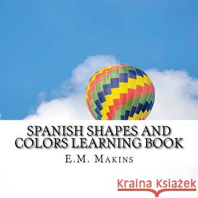 Spanish Shapes and Colors Learning Book E. M. Makins 9781537155890 Createspace Independent Publishing Platform - książka