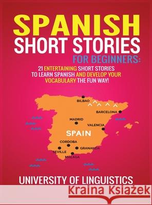 Spanish Short Stories for Beginners: 21 Entertaining Short Stories to Learn Spanish and Develop Your Vocabulary the Fun Way! University of Linguistics 9781951764326 Tyler MacDonald - książka