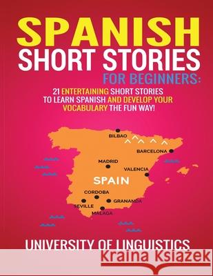 Spanish Short Stories for Beginners: 21 Entertaining Short Stories to Learn Spanish and Develop Your Vocabulary the Fun Way! University of Linguistics 9781951764333 Tyler MacDonald - książka