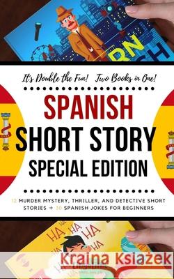Spanish Short Story Special Edition: 12 Murder Mystery, Thriller, and Detective Short Stories, 30 Spanish Jokes for Beginners (2 manuscripts in 1) Scott Beckett Lingo Lime 9781673344578 Independently Published - książka