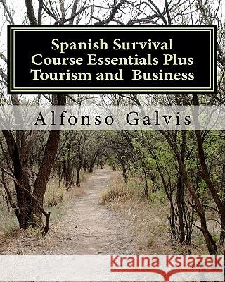 Spanish Survival Course Essentials Plus Tourism and Business MR Alfonso Galvis 9781456346393 Createspace - książka