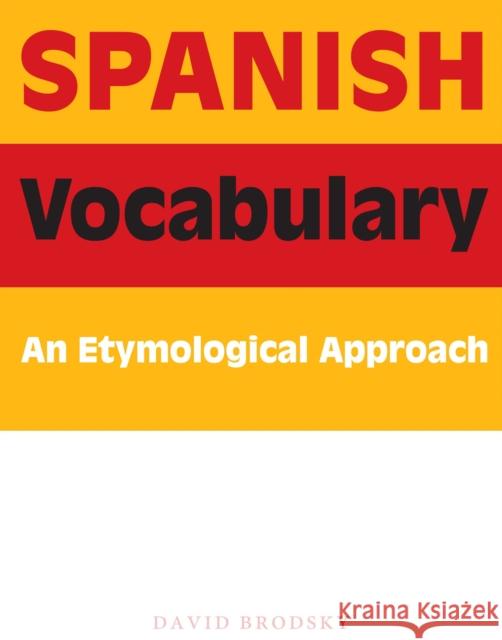 Spanish Vocabulary: An Etymological Approach Brodsky, David 9780292716681 University of Texas Press - książka