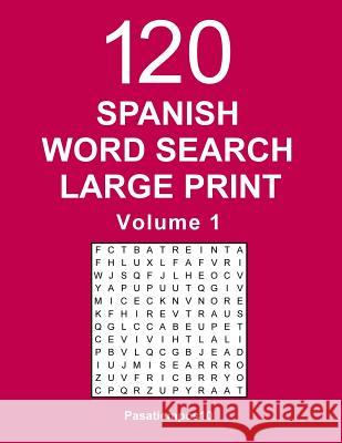 Spanish Word Search Large Print: 120 Puzzles - Volume 1 Pasatiempos10 9781542744973 Createspace Independent Publishing Platform - książka