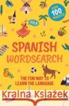 Spanish Wordsearch: The Fun Way to Learn the Language: Over 100 Puzzles! Eric Saunders 9781398820876 Arcturus Publishing Ltd