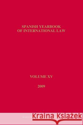 Spanish Yearbook of International Law, Volume 15 (2009) Asociaci N Espa Ola de Prof de Derecho 9789004208568 Martinus Nijhoff Publishers / Brill Academic - książka