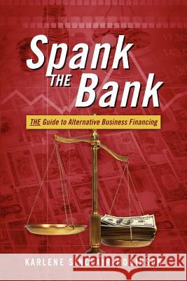 Spank the Bank: The Guide to Alternative Business Financing Sinclair-Robinson, Karlene 9781432794613 Outskirts Press - książka