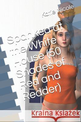 Spanked at the White House (50 Shades of Red and Redder) Katie Nicole 9781723885020 Independently Published - książka