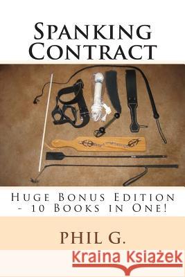 Spanking Contract - Huge Bonus Edition - 10 Books in One! Phil G 9781492817253 Createspace - książka