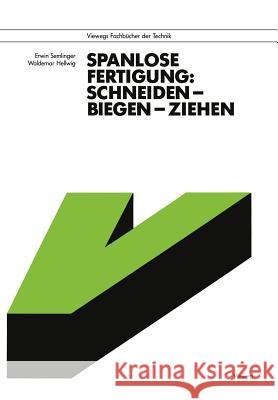 Spanlose Fertigung: Schneiden -- Biegen -- Ziehen Erwin Semlinger 9783528340421 Vieweg+teubner Verlag - książka