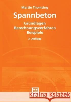 Spannbeton: Grundlagen Berechnungsverfahren Beispiele Thomsing, Martin   9783519252306 Vieweg+Teubner - książka