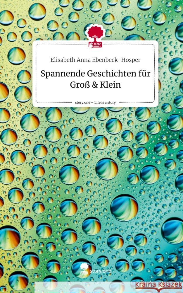 Spannende Geschichten für Groß & Klein. Life is a Story - story.one Ebenbeck-Hosper, Elisabeth Anna 9783710850271 story.one publishing - książka