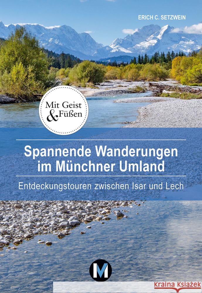 Spannende Wanderungen im Münchner Umland Setzwein, Erich C. 9783910425088 MünchenVerlag Reise - książka