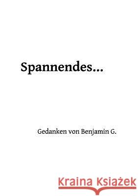 Spannendes ...: Gedanken von Benjamin G. Geiser, Benjamin 9783746011349 Books on Demand - książka