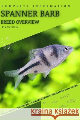 Spanner Barb: From Novice to Expert. Comprehensive Aquarium Fish Guide Iva Novitsky   9798399481647 Independently Published - książka