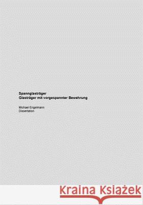 Spannglasträger - Glasträger mit vorgespannter Bewehrung Engelmann, Michael 9781983704680 Createspace Independent Publishing Platform - książka