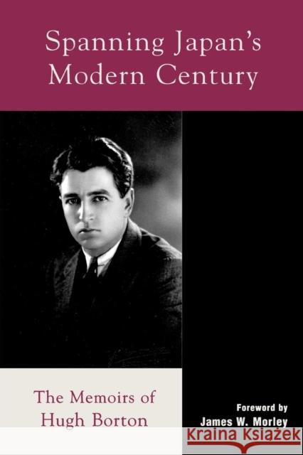 Spanning Japan's Modern Century: The Memoirs of Hugh Borton Borton, Hugh 9780739103920 Lexington Books - książka