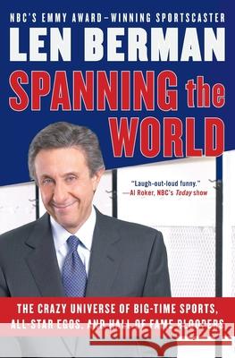 Spanning the World: The Crazy Universe of Big-Time Sports, All-Star Egos, and Hall of Fame Bloopers Len Berman 9780060757533 HarperCollins Publishers - książka
