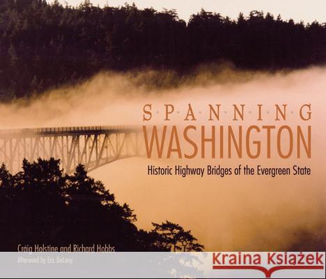 Spanning Washington: Historic Highway Bridges of the Evergreen State Craig Holstine Richard Hobbs Eric Delony 9780874222814 Washington State University - książka