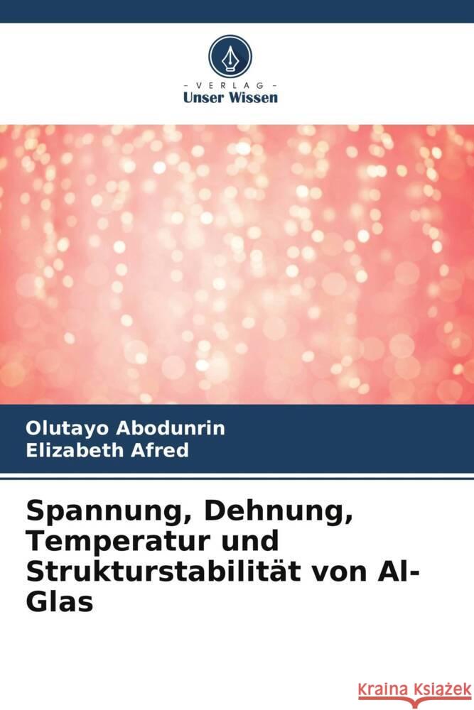 Spannung, Dehnung, Temperatur und Strukturstabilität von Al-Glas Abodunrin, Olutayo, Afred, Elizabeth 9786205030066 Verlag Unser Wissen - książka